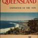 Queensland, daughter of the sun : a record of a century of responsible government